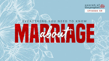 #59 Everything You Need To Know About Marriage || Seerah Bonus Episode|| Ustadh Abdulrahman Hassan