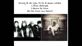 Brandy/MC Lyte/Yo-Yo/Queen Latifah x Brian McKnight - I Wanna Be Down (On The Down Low Remix/Mashup)