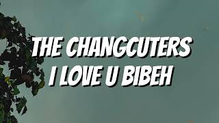 The Changcuters  I Love U Bibeh lirik