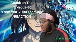 Attack On Titan Episode 80 - From You, 2000 Years Ago Reaction