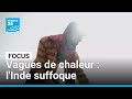 Vagues de chaleur à répétition : l'Inde suffoque et souffre des pénuries d'eau • FRANCE 24
