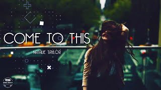 NATALIE TAYLOR - COME TO THIS (Lyrics)Terjemahan