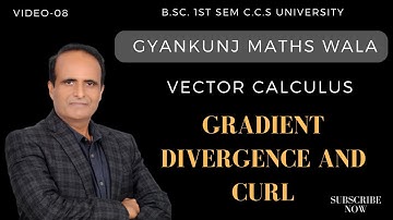 Lect-08/GRADIENT DIVERGENCE AND CURL  OF A VECTOR FUNCTION/VECTOR CALCULUS/sem 1st/integral calculus