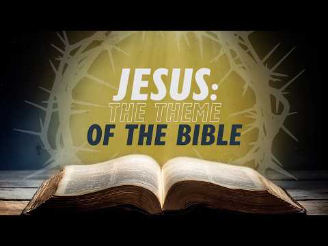 Jesus: The Theme of the Bible