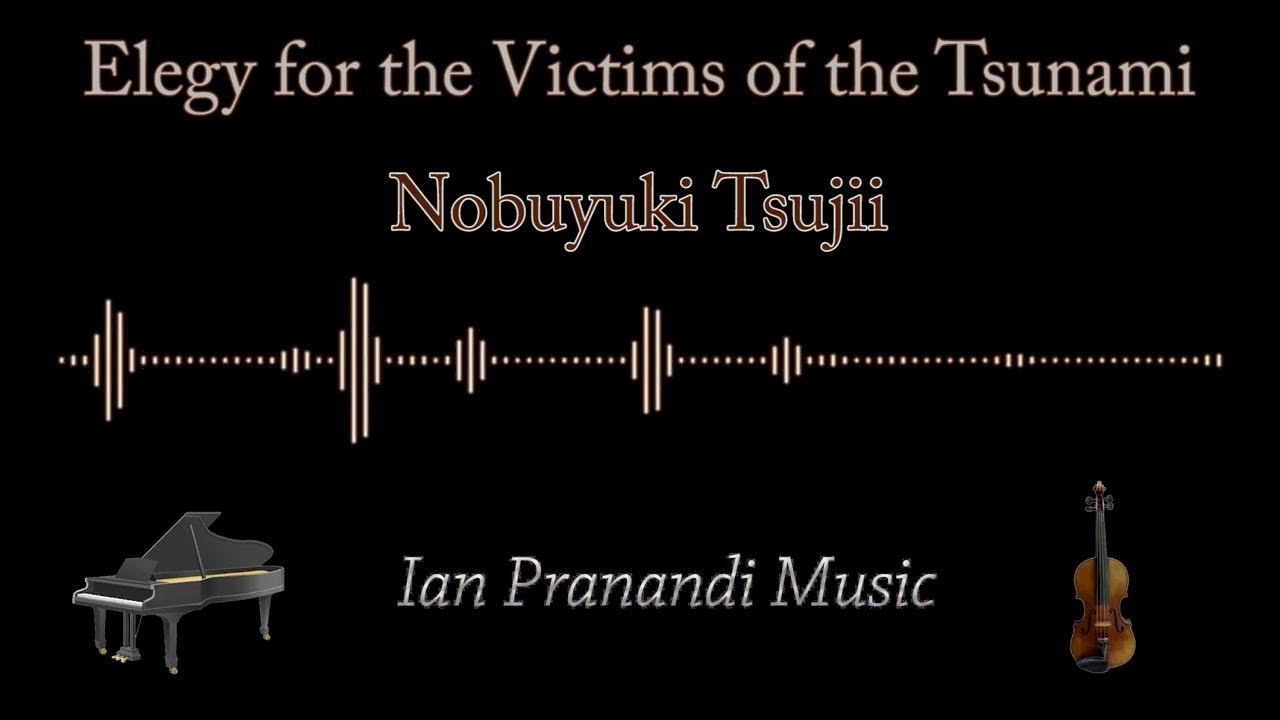 Elegy For The Victims Of The Tsunami Piano Sheet Music Elegy for the Victims of the Tsunami - Nobuyuki Tsujii (Piano + Violin