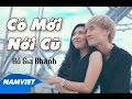 Có Mới Nới Cũ - Hồ Gia Khánh [MV HD OFFICIAL]