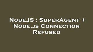 NodeJS : SuperAgent + Node.js Connection Refused
