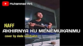 Download lagu NAFF - AKHIRNYA KU MENEMUKANMU ( Cover By Dede Sohibudin )