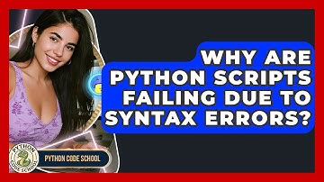 Why Are Python Scripts Failing Due To Syntax Errors? - Python Code School
