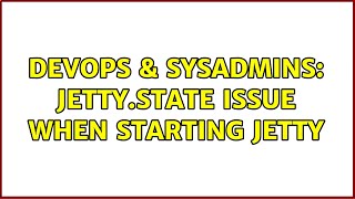Celebrity DevOps & SysAdmins: jetty.state issue when starting Jetty (2 Solutions!!) Profile