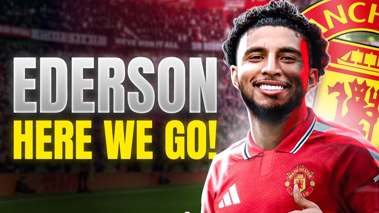 HERE WE GO! EDERSON TO MAN UTD DONE!