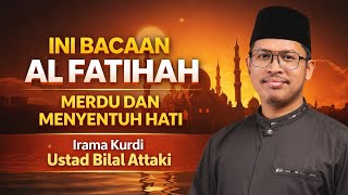 AL FATIHAH MERDU IRAMA KURDI | Ustad Bilal Attaki | BAITUL KALAM