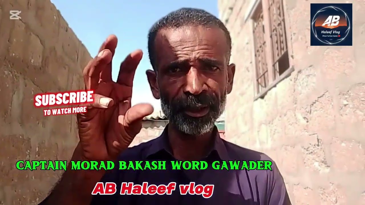 Captain Morad Bakash word Gawader top tile//Ab Haleef vlog
