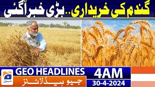 Geo News Headlines 4 AM | Wheat Procurement | 30th April 2024