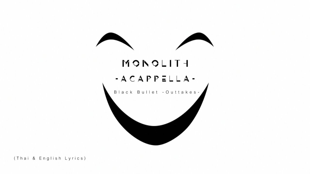 Monolith Acappella By Shiro Sagisu Black Bullet Ost Outtakes Thai English Lyrics Youtube Monolith Acappella By Shiro Sagisu Black Bullet Ost Outtakes Thai English Lyrics Youtube