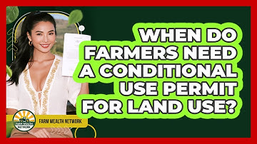 When Do Farmers Need A Conditional Use Permit For Land Use? - Farm Wealth Network