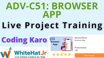 ADV-C51: BROWSER APP I Coding Karo I Whitehat Jr I Samia Khan
