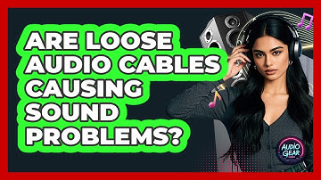 Are Loose Audio Cables Causing Sound Problems?