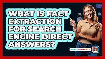 What Is Fact Extraction For Search Engine Direct Answers? - SearchEnginesHub.com