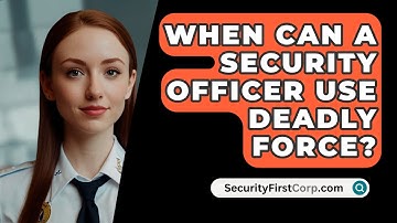 When Can A Security Officer Use Deadly Force? - SecurityFirstCorp.com