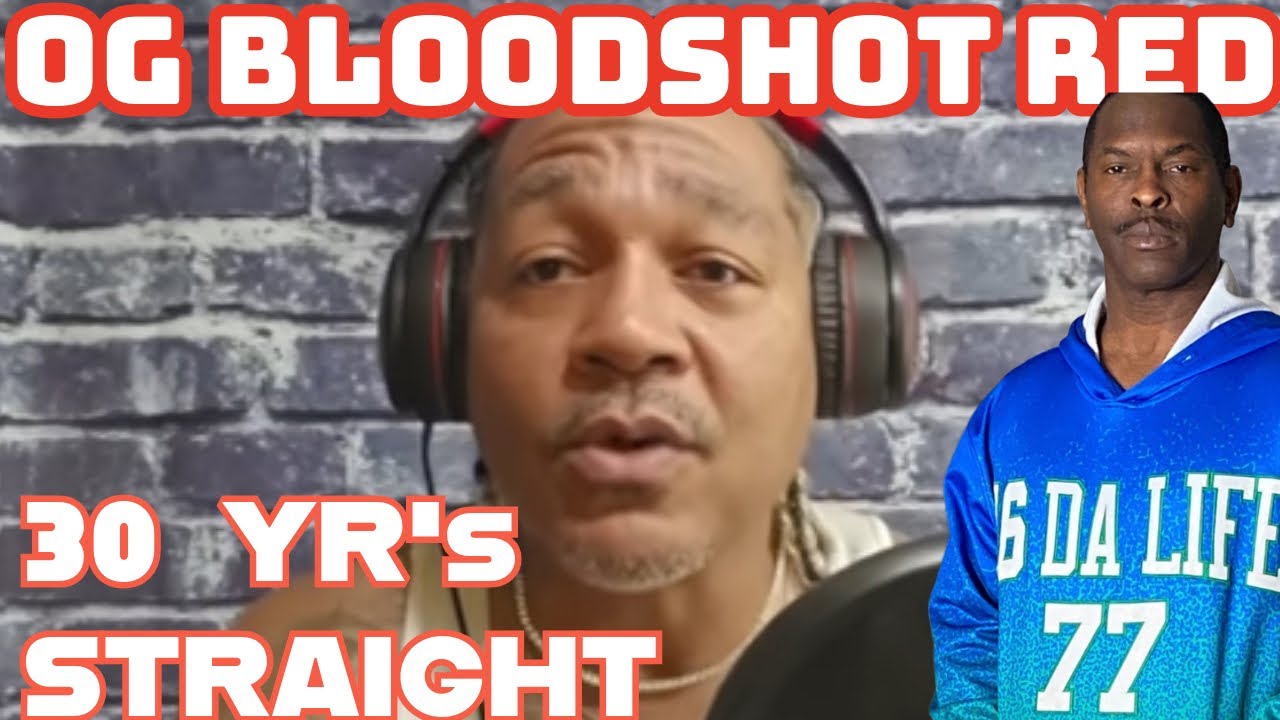 OG BLOODSHOT RED TALKS ABOUT DOING 30 YEARS IN PRISON