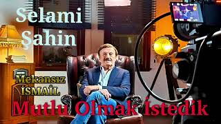 Selami Şahin - Mutlu Olmak İstedik