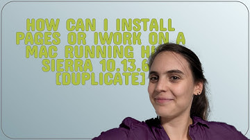 Apple: How can I install Pages or iWork on a Mac running High Sierra 10.13.6?