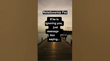 If He S Ignoring You Message Him Saying Shorts Psychologyfacts 