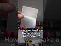 How can I make my 3D prints more transparent?