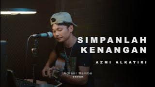 SIMPANLAH KENANGAN - AZMI ALKATIRI | Adlani Rambe (Cover)