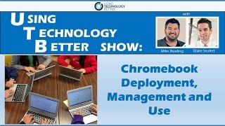 UTB Show: Chromebook Deployment, Management and Use