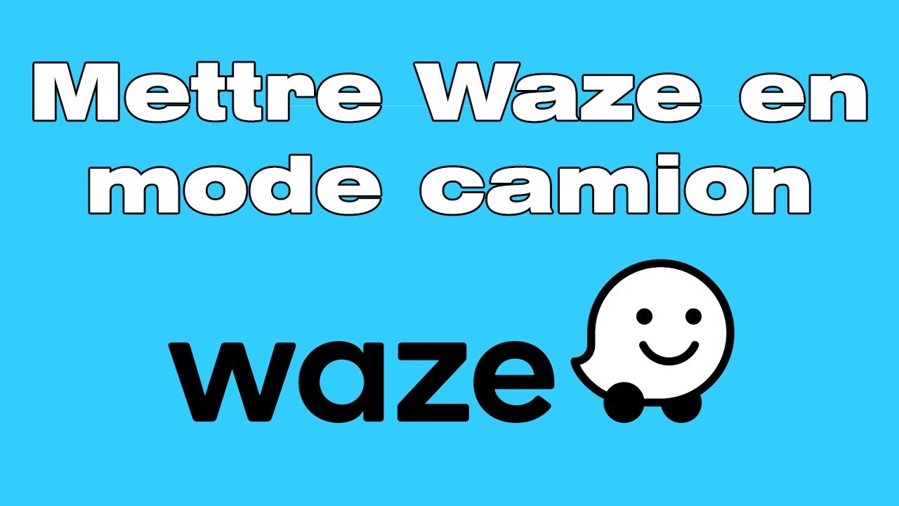 Comment mettre Waze en mode camion