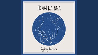 Ikaw Na Nga - Sydney Herrera
