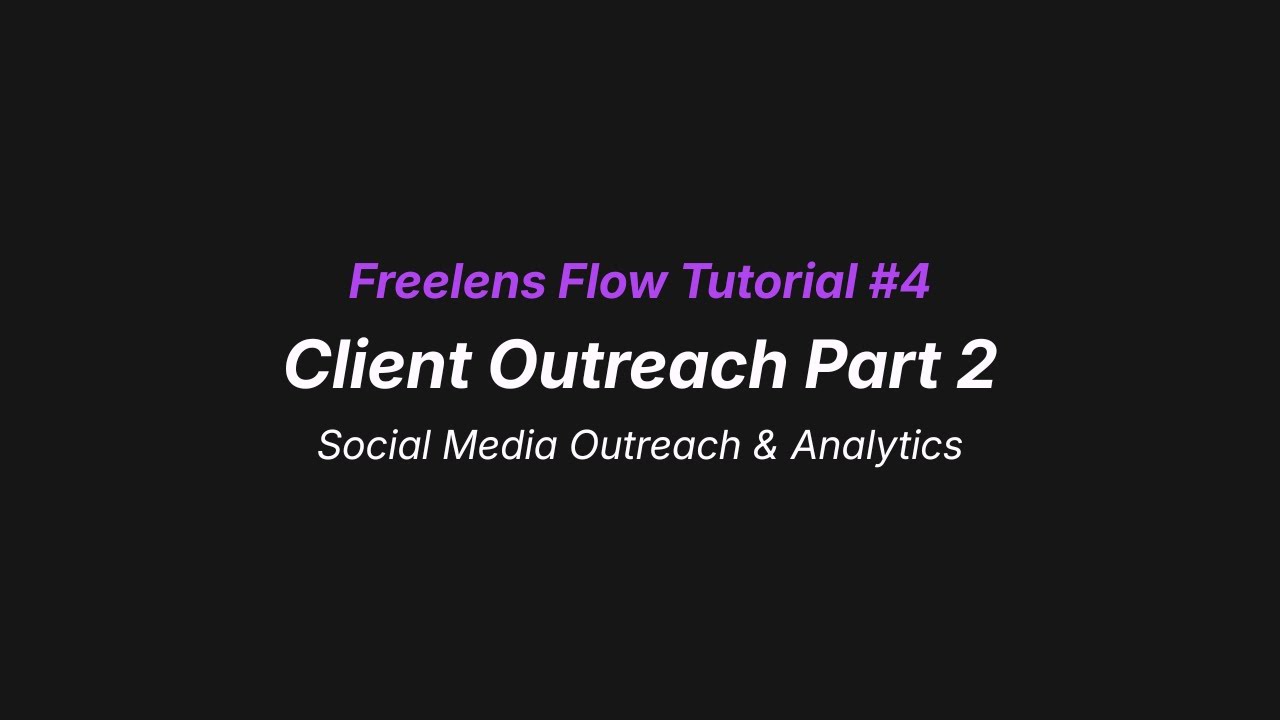 Freelens Flow Tutorial #4 Client Outreach Part 2 Social Media Outreach ...