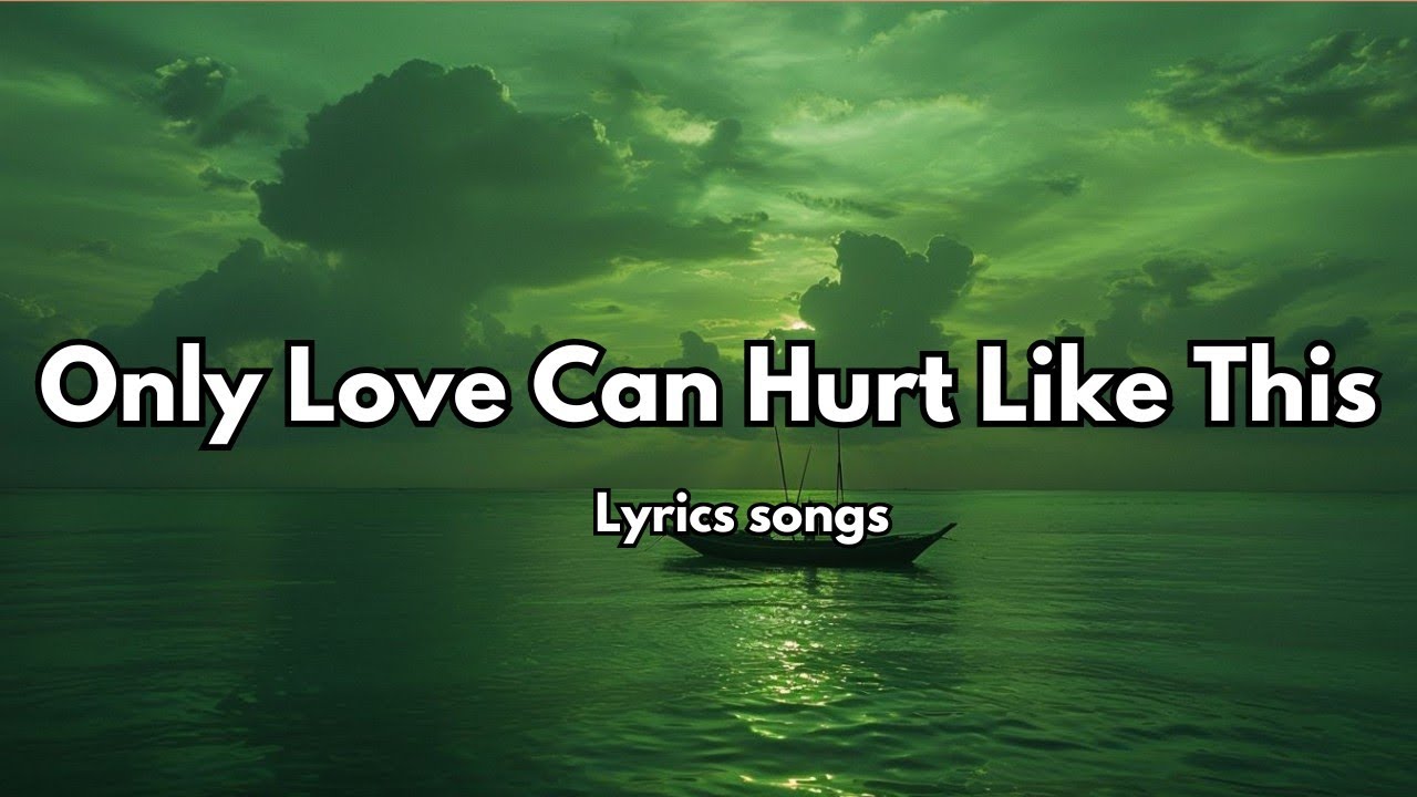 Only Love Can Hurt Like This übersetzung Only Love Can Hurt Like This 💖 | English Love Ballad Song (Lyrics
