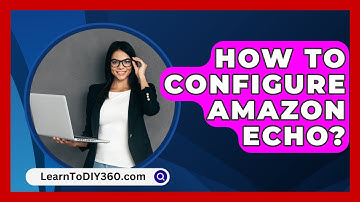 How To Configure Amazon Echo? - LearnToDIY360.com
