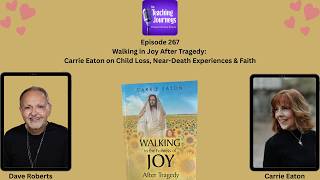 Walking in Joy After Tragedy: Carrie Eaton on Child Loss, Near-Death Experiences &amp; Faith