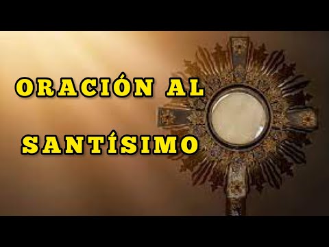 ▷ ORACIÓN de ADORACIÓN al SANTÍSIMO SACRAMENTO del ALTAR