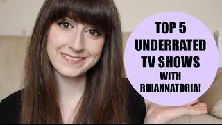 Top 5 Underrated TV Shows (collab with Rhiannatoria!)