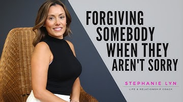 How to Forgive Someone when They Are NOT Sorry! | Stephanie Lyn Coaching