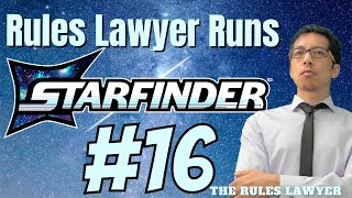Rules Lawyer runs the STARFINDER playtest adventure Empires Devoured! (Session 16)