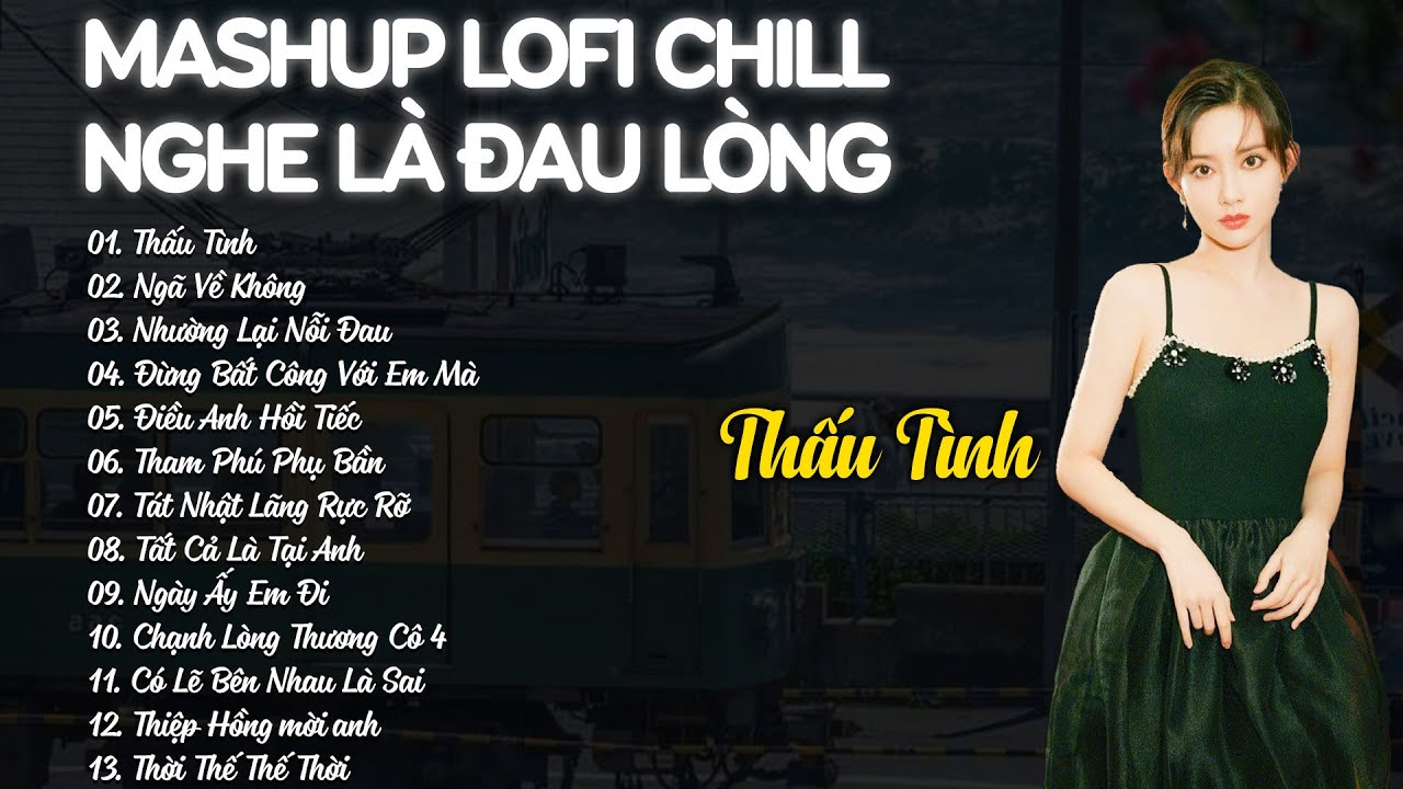Mashup Lofi Chill Nghe Mà Đau Lòng - Thấu Tình, Ngã Về Không - Playlist Nhạc Lofi Buồn Hay 2026