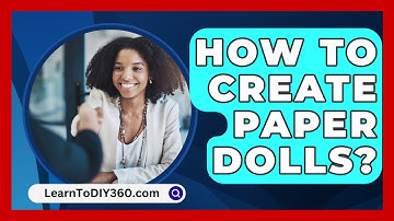 How To Create Paper Dolls? - LearnToDIY360.com