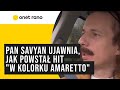 Pan savyan ujawnia jak powsta hit w kolorku amaretto