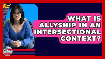 What Is Allyship In An Intersectional Context? - We Are Liberal