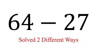 Subtraction: 64 - 27 (two methods)