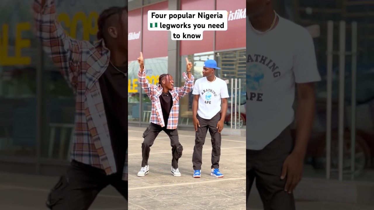 Four popular Nigeria 🇳🇬 legworks you need to learn 