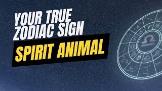 Your True Zodiac Spirit Animal