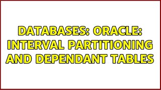 Databases: Oracle: Interval partitioning and dependant tables