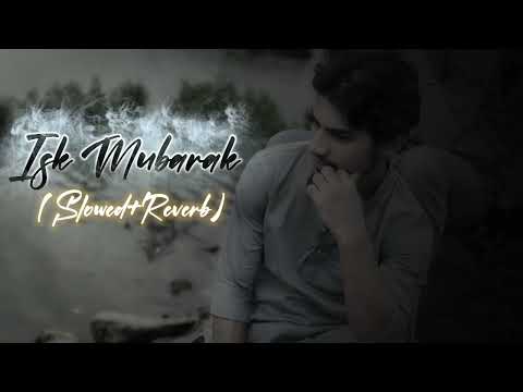 Isk Mubarak Slowed Reverb Edited By Salaudin Ansari 7 Sadmusic Foryou Sadsong Viral